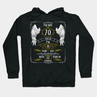 I'm Not 70, I'm 18, 52 Years of Experience Hoodie